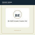 Present Words Be Still Ceramic Coaster Set