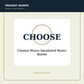 Present Words Choose Peace Insulated Water Bottle
