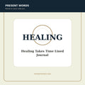 Present Words Healing Takes Time Lined Journal