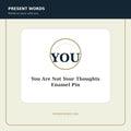 Present Words You Are Not Your Thoughts Enamel Pin