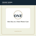Present Words One Day at a Time Phone Case