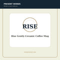 Present Words Rise Gently Ceramic Coffee Mug
