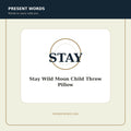 Present Words Stay Wild Moon Child Throw Pillow
