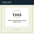 Present Words This Too Shall Pass Framed Poster Print